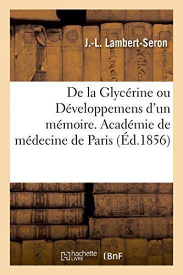 de la Glycérine Ou Développemens d'Un Mémoire. Académie de Médecine de Paris