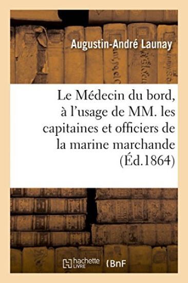 Le Médecin du bord, à l'usage de MM. les capitaines et officiers de la marine marchande