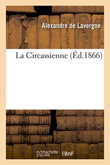 La Circassienne, par Alexandre de Lavergne...