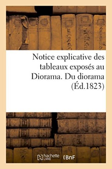 Notice Explicative Des Tableaux Exposés Au Diorama. Du Diorama