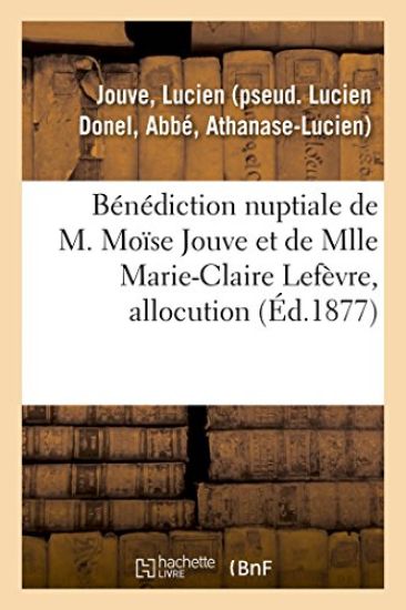 Bénédiction Nuptiale de M. Moïse Jouve Et de Mlle Marie-Claire Lefèvre, Allocution