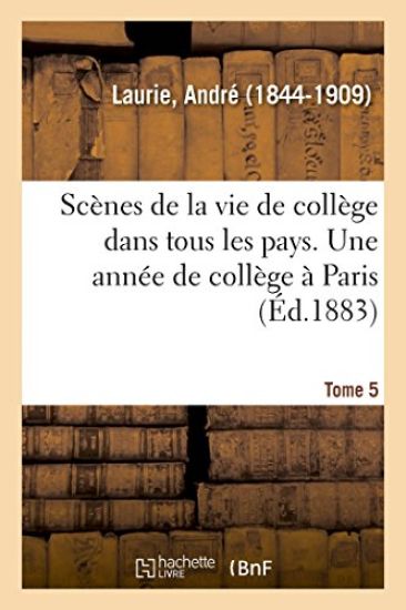 Scènes de la Vie de Collège Dans Tous Les Pays. Tome 5. Une Année de Collège À Paris