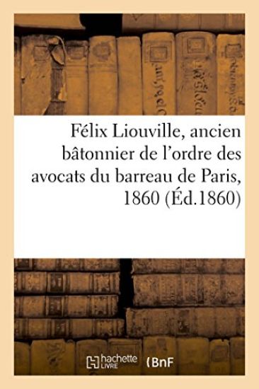 Félix Liouville, Ancien Bâtonnier de l'Ordre Des Avocats Du Barreau de Paris, 1860