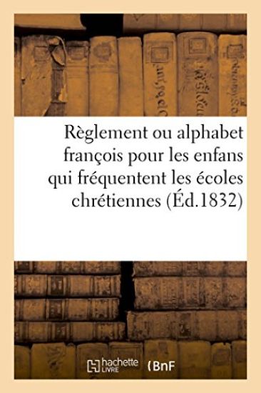 Règlement Ou Alphabet François Pour Les Enfans Qui Fréquentent Les Écoles Chrétiennes