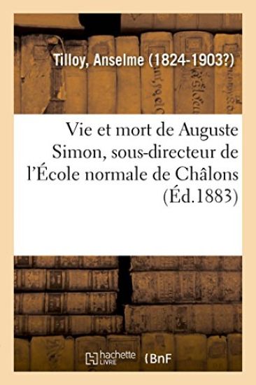 Vie Et Mort de Auguste Simon, Sous-Directeur de l'École Normale de Châlons