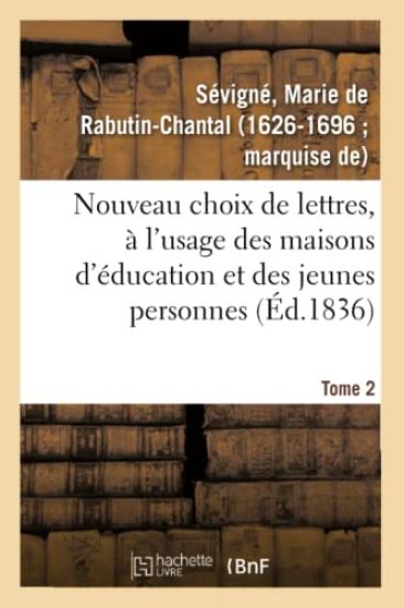 Nouveau Choix de Lettres, À l'Usage Des Maisons d'Éducation Et Des Jeunes Personnes. Tome 2