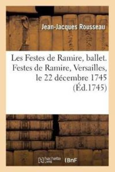 Les Festes de Ramire, Ballet. Festes de Ramire, Versailles, Le 22 Décembre 1745