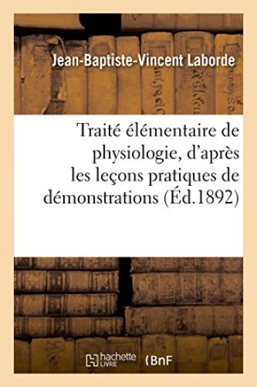 Traité Élémentaire de Physiologie, d'Après Les Leçons Pratiques de Démonstrations