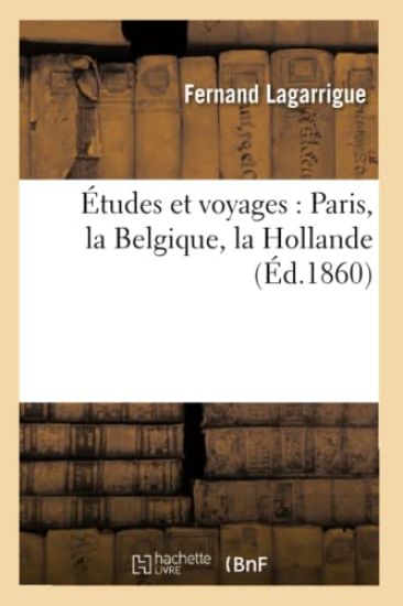 Études Et Voyages: Paris, La Belgique, La Hollande