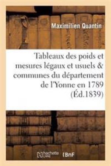 Tableaux Des Poids Et Mesures Légaux Et Usuels: Précédés de Recherches Sur Les Poids