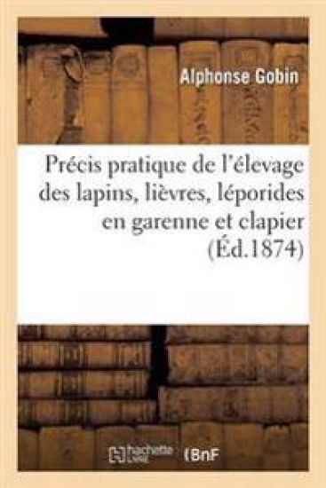 Précis Pratique de l'Élevage Des Lapins, Lièvres, Léporides En Garenne Et Clapier