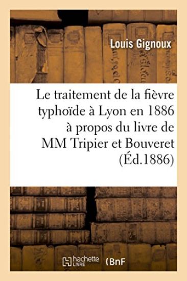 Le Traitement de la Fièvre Typhoïde À Lyon En 1886: À Propos Du Livre de MM. Tripier Et Bouveret