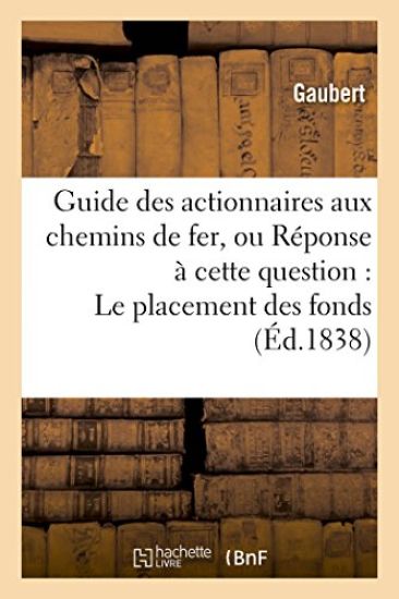 Guide Des Actionnaires Aux Chemins de Fer, Ou Réponse À Cette Question: Le Placement