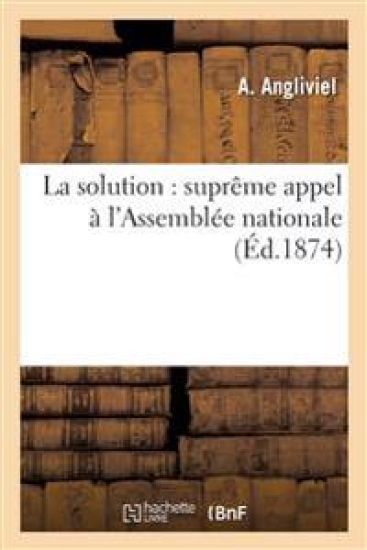 La Solution: Suprême Appel À l'Assemblée Nationale