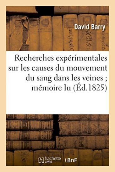 Recherches Expérimentales Sur Les Causes Du Mouvement Du Sang Dans Les Veines