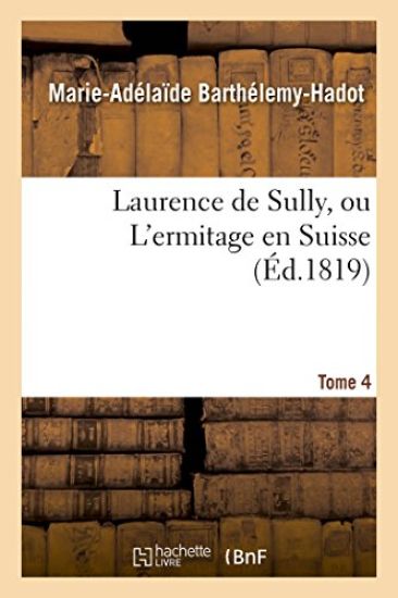 Laurence de Sully, Ou l'Ermitage En Suisse. Tome 4