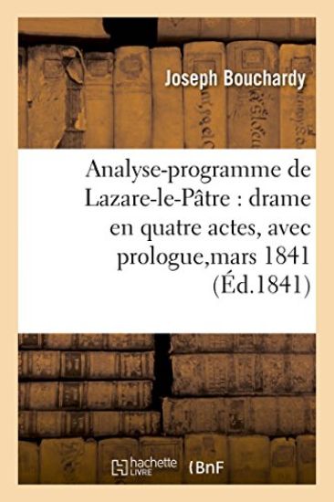 Analyse-Programme de Lazare-Le-Pâtre: Drame En Quatre Actes, Avec Prologue, Représenté,