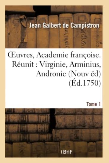 Oeuvres, de l'Academie Françoise. Nouvelle Édition. Virginie, Tome 1