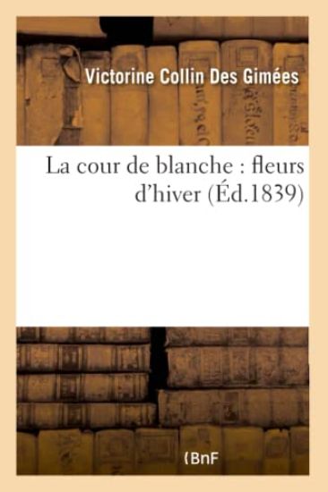La Cour de Blanche: Fleurs d'Hiver