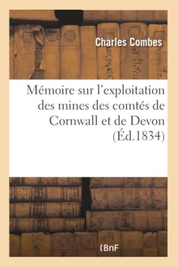 Mémoire Sur l'Exploitation Des Mines Des Comtés de Cornwall Et de Devon