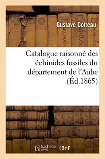 Catalogue Raisonné Des Échinides Fossiles Du Département de l'Aube