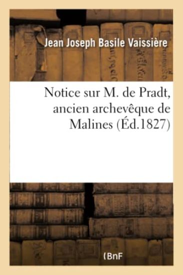 Notice Sur M. de Pradt, Ancien Archevêque de Malines