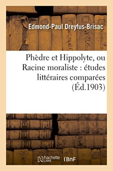Phèdre Et Hippolyte, Ou Racine Moraliste: Études Littéraires Comparées