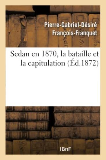 Sedan En 1870, La Bataille Et La Capitulation