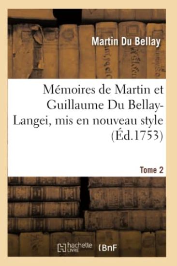 Mémoires de Martin Et Guillaume Du Bellay-Langei, MIS En Nouveau Style. Tome 2
