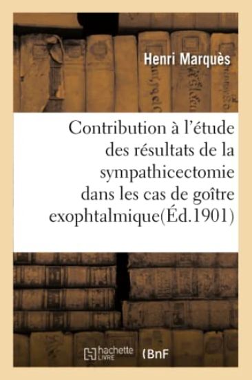 Contribution À l'Étude Des Résultats de la Sympathicectomie Dans Les Cas de Goître Exophtalmique