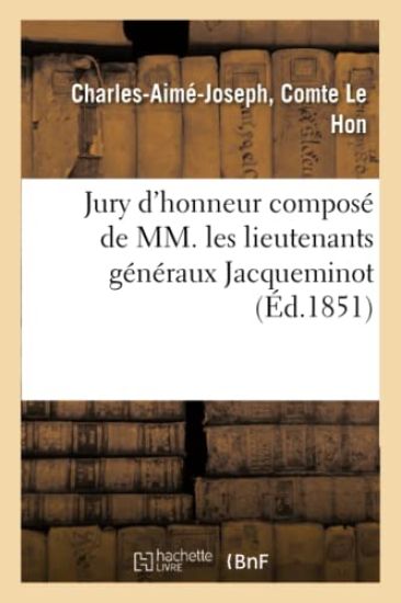 Jury d'Honneur Composé de MM. Les Lieutenants Généraux Jacqueminot, Regnaud de Saint-Jean d'Angély