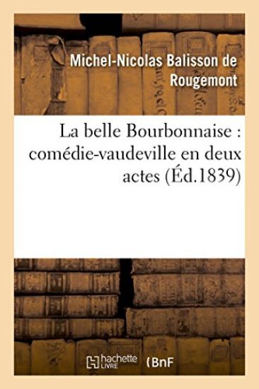 La Belle Bourbonnaise: Comédie-Vaudeville En Deux Actes