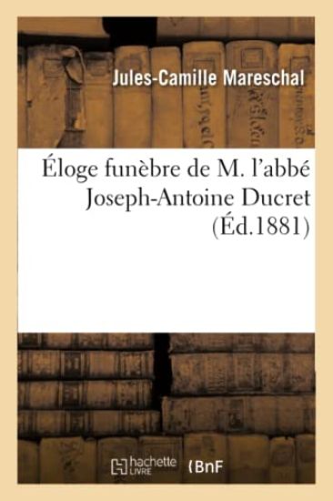 Éloge Funèbre de M. l'Abbé Joseph-Antoine Ducret: