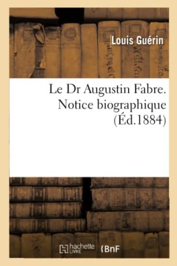Le Dr Augustin Fabre. Notice Biographique