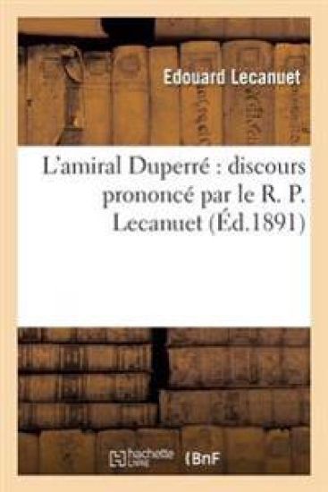L'Amiral Duperré Discours Prononcé Par Le R. P. Lecanuet,