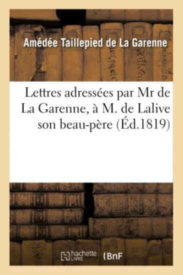 Lettres Adressées Par MR de la Garenne, À M. de Lalive Son Beau-Père