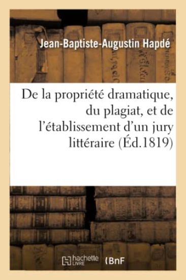 de la Propriété Dramatique, Du Plagiat, Et de l'Établissement d'Un Jury Littéraire