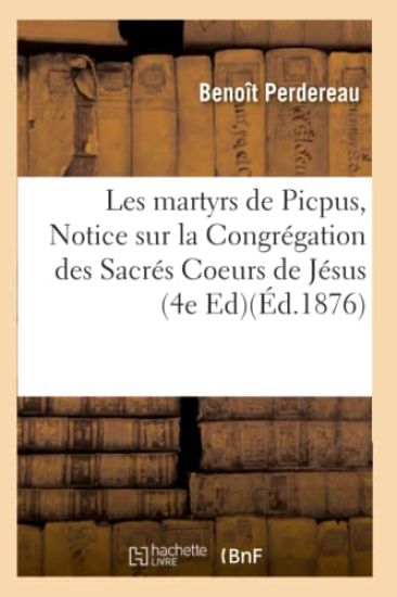 Les Martyrs de Picpus Précédés d'Une Notice Sur La Congrégation Des Sacrés Coeurs de Jésus