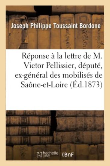 Réponse À La Lettre de M. Victor Pellissier, Député, Ex-Général Des Mobilisés de Saône-Et-Loire