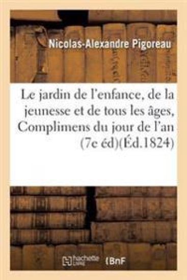 Le Jardin de l'Enfance, de la Jeunesse Et de Tous Les Âges, Ou Complimens Du Jour de l'An