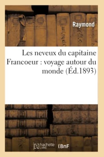 Les Neveux Du Capitaine Francoeur: Voyage Autour Du Monde