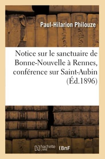 Notice Sur Le Sanctuaire de Bonne-Nouvelle À Rennes, Précédée d'Une Conférence Sur Saint-Aubin