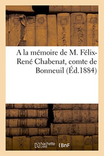 a la Mémoire de M. Félix-René Chabenat, Comte de Bonneuil