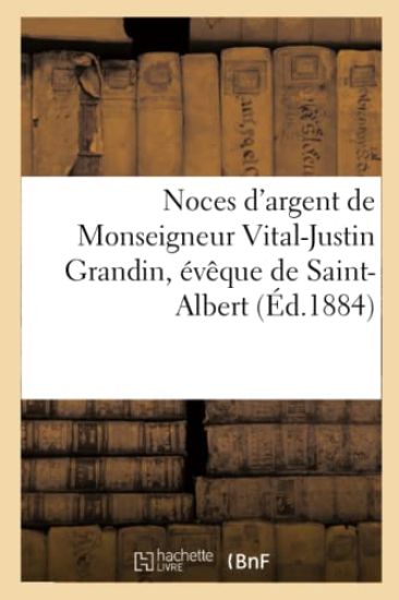 Noces d'Argent de Monseigneur Vital-Justin Grandin, Évêque de Saint-Albert