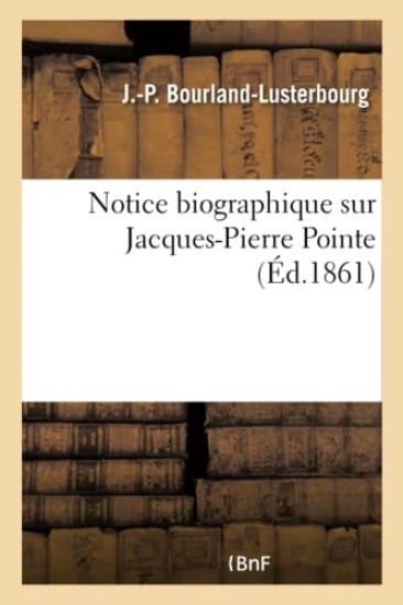 Notice Biographique Sur Jacques-Pierre Pointe