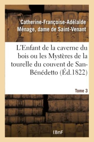 L'Enfant de la Caverne Du Bois Ou Les Mystères de la Tourelle Du Couvent de San-Bénédetto
