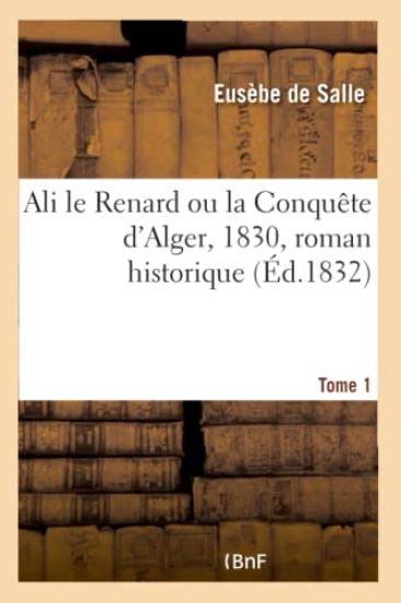 Ali Le Renard Ou La Conquête d'Alger, 1830, Roman Historique
