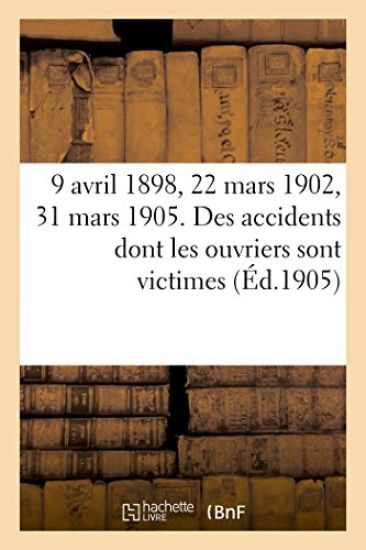 9 Avril 1898, 22 Mars 1902, 31 Mars 1905. Lois Concernant Les Responsabilités
