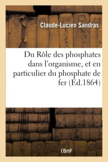Du Rôle Des Phosphates Dans l'Organisme Et En Particulier Du Phosphate de Fer
