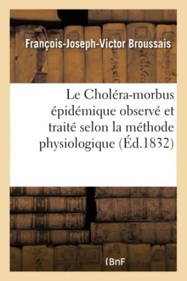 Le Choléra-Morbus Épidémique Observé Et Traité Selon La Méthode Physiologique